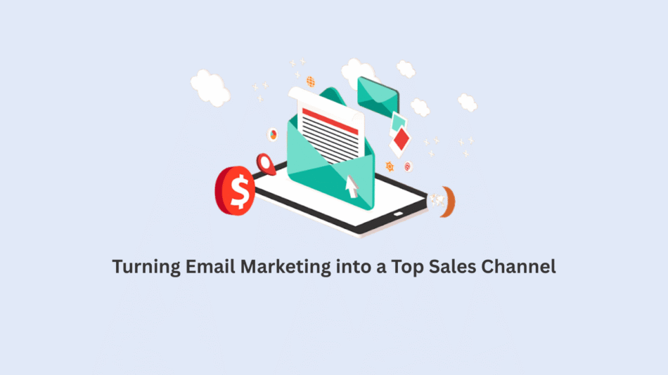 Turning Email Marketing into a Top Sales Channel